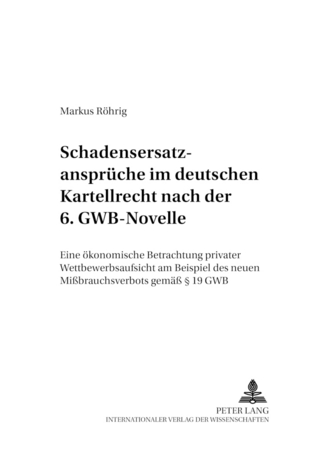 Schadensersatzansprüche im deutschen Kartellrecht nach der 6. GWB-Novelle