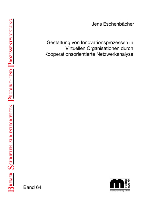 Gestaltung von Innovationsprozessen in virtuellen Organisationen durch kooperationsorientierte Netzwerkanalyse - Jens Eschenb&auml;cher