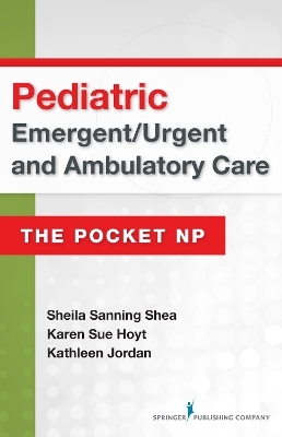 Pediatric Emergent/Urgent and Ambulatory Care - Sheila Sanning Shea, Karen Sue Hoyt, Kathleen Jordan