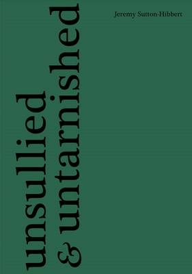Unsullied and Untarnished - Jeremy Sutton-Hibbert