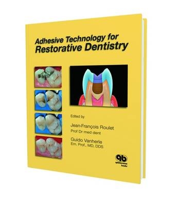 Adhesive Technology for Restorative Dentistry - Jean-Francois Roulet, Guido Vanherle