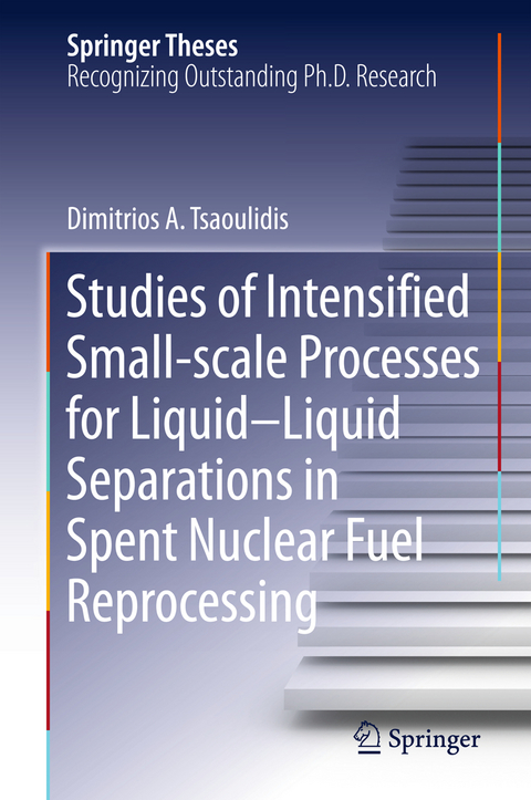 Studies of Intensified Small-scale Processes for Liquid-Liquid Separations in Spent Nuclear Fuel Reprocessing - Dimitrios Tsaoulidis
