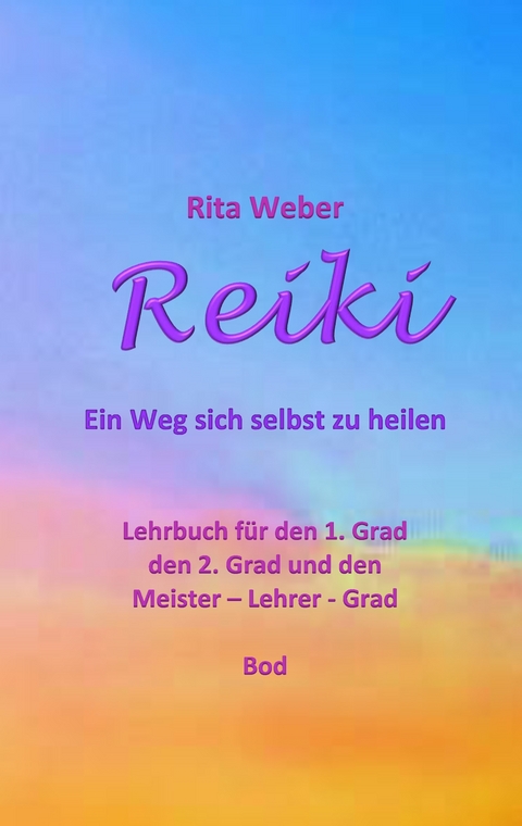 Reiki Ein Weg sich selbst zu heilen - Rita Weber