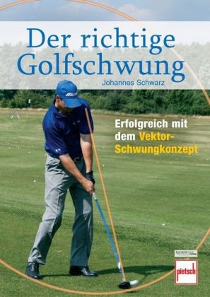 Der richtige Golfschwung - Johannes Schwarz