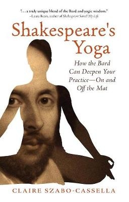 Shakespeare's Yoga - Claire Szabo-Cassella
