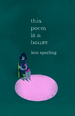 This Poem Is a House - Ken Sparling