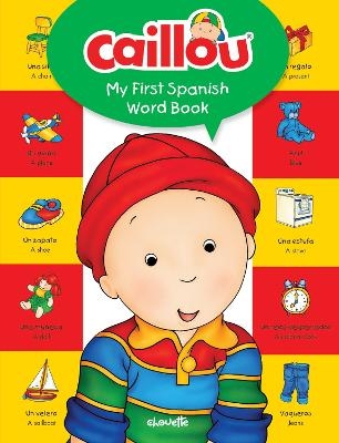 Caillou, My First Spanish Word Book - Pierre Brignaud