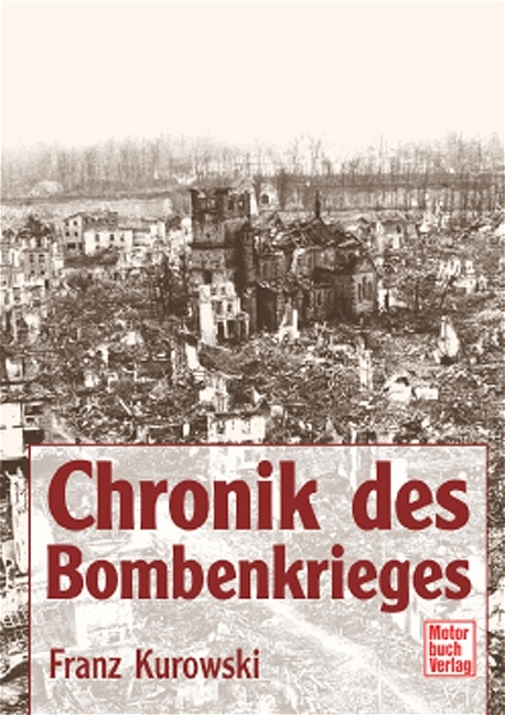 Chronik des Bombenkrieges - Franz Kurowski