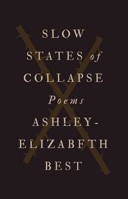 Slow States of Collapse - Ashley-Elizabeth Best