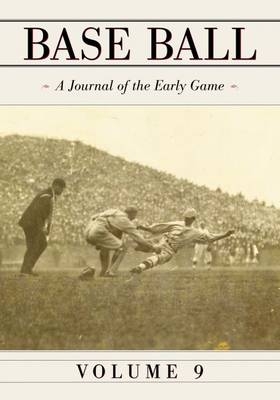 Base Ball: A Journal of the Early Game, Vol. 9 - 