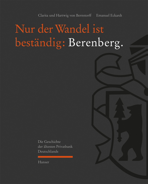 Nur der Wandel ist best&auml;ndig: Berenberg - Clarita von Bernstorff, Hartwig von Bernstorff, Emanuel Eckardt