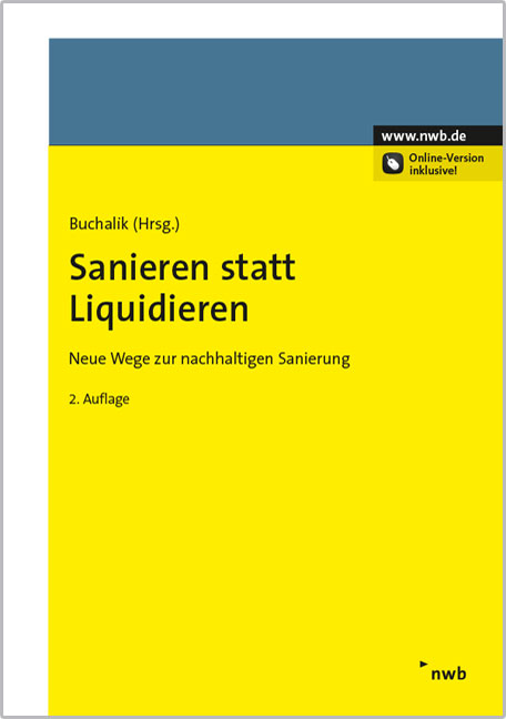 Sanieren statt Liquidieren - Femke Boyens, Utz Br&ouml;mmekamp, Robert Buchalik, Kurt B&uuml;hler, Julia D&uuml;cker, Hartmut Ibershoff, Franz Held, Harald Kam, Alfred Kraus, Friederike Maa&szlig;, Oliver Maa&szlig;, Bozidar Radner, Jasper Stahlschmidt