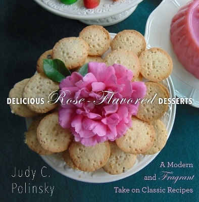 Delicious Rose-Flavored Desserts - Judy C. Polinsky