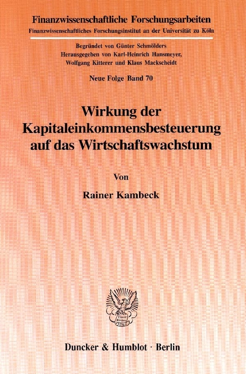 Wirkung der Kapitaleinkommensbesteuerung auf das Wirtschaftswachstum. - Rainer Kambeck