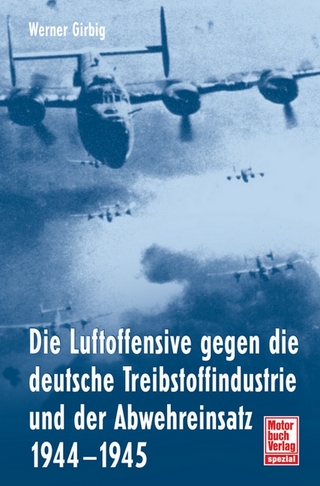 Die Luftoffensive gegen die deutsche Treibstoffindustrie und