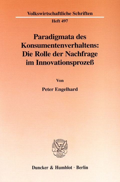 Paradigmata des Konsumentenverhaltens: Die Rolle der Nachfrage im Innovationsproze&szlig;. - Peter Engelhard