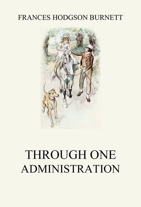 Through one administration - Frances Hodgson Burnett