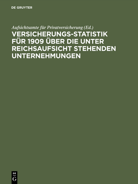 Versicherungs-Statistik f&uuml;r 1909 &uuml;ber die unter Reichsaufsicht stehenden Unternehmungen - 