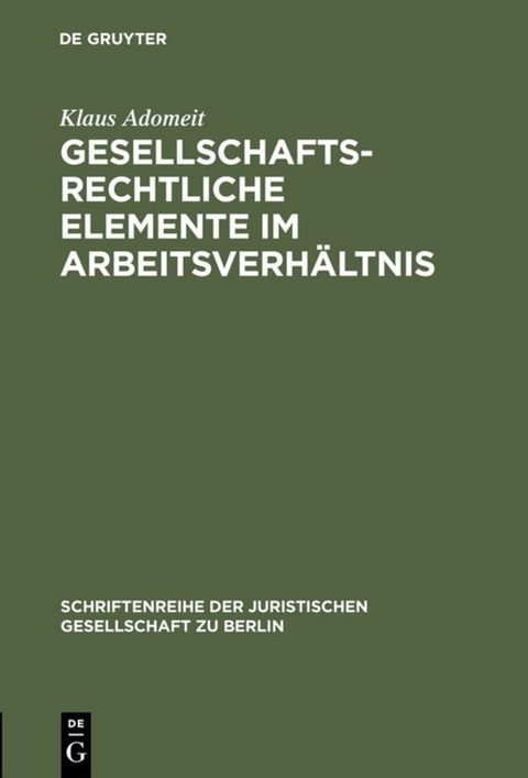 Gesellschaftsrechtliche Elemente im Arbeitsverh&auml;ltnis - Klaus Adomeit