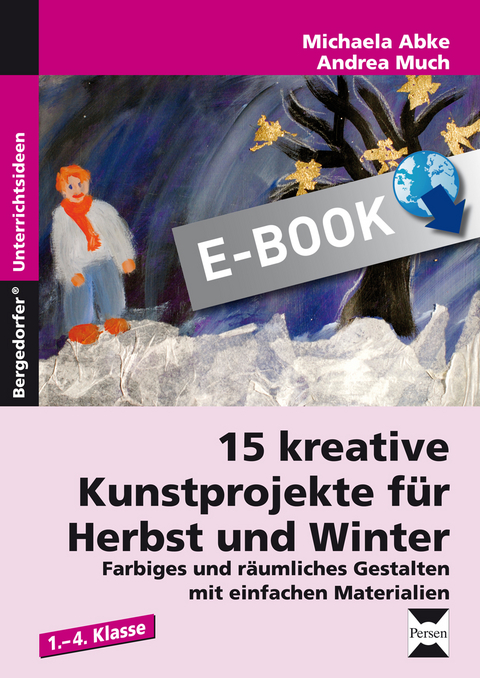 15 kreative Kunstprojekte f&uuml;r Herbst und Winter - Michaela Abke, Andrea Much