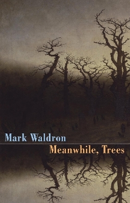 Meanwhile, Trees - Mark Waldron
