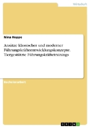 AnsÃ¤tze klassischer und moderner FÃ¼hrungskrÃ¤fteentwicklungskonzepte. TiergestÃ¼tzte FÃ¼hrungskrÃ¤ftetrainings - Nina Hoppe