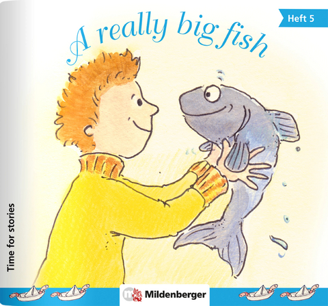 Time for stories. Pfiffige Bild-Text-Hefte f&uuml;r Klasse 3 bis 6 / Heft 5: A really big fish (VPE 5 Stk.) - Bettina Erdmann