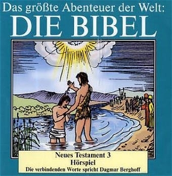 Die Bibel - Das gr&ouml;sste Abenteuer der Welt. H&ouml;rspiele auf Audi-CDs / Die Bibel - Neues Testament CD 3