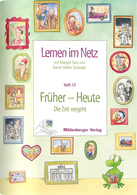 Lernen im Netz / Lernen im Netz, Heft 13: Fr&uuml;her &ndash; Heute (Die Zeit vergeht) - Margret Datz, Rainer W Schwabe