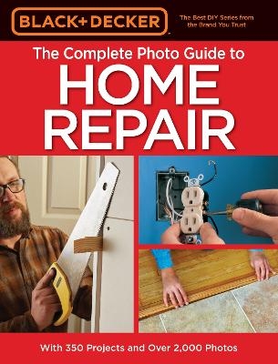 Black & Decker The Complete Photo Guide to Home Repair, 4th Edition -  Editors of Cool Springs Press