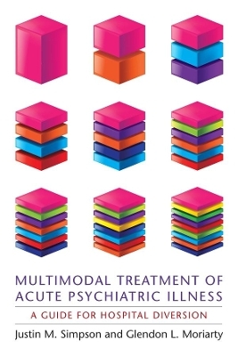Multimodal Treatment of Acute Psychiatric Illness - Justin M Simpson, Glendon L Moriarty