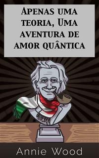 Apenas uma teoria, Uma aventura de amor quântica