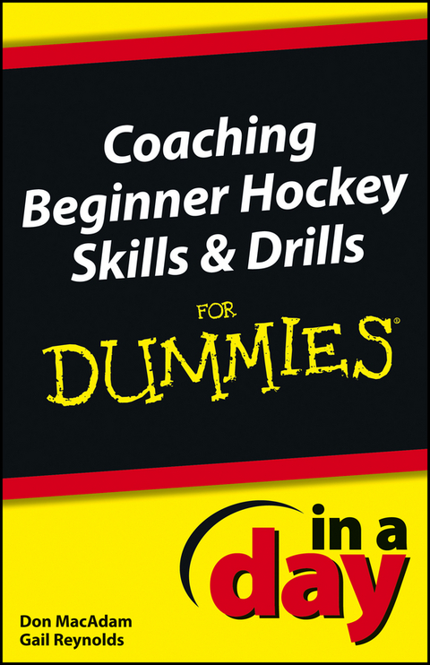 Coaching Beginner Hockey Skills and Drills In A Day For Dummies - Don MacAdam, Gail Reynolds
