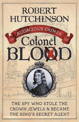 The Audacious Crimes of Colonel Blood - Robert Hutchinson
