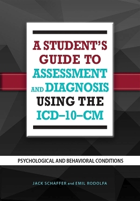 A Student's Guide to Assessment and Diagnosis Using the ICD-10-CM - Jack B. Schaffer, Emil R. Rodolfa