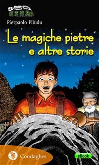 Le magiche pietre e altre storie - Pierpaolo Piludu