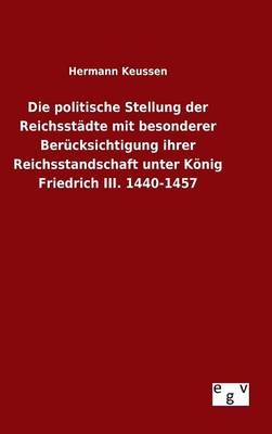 Die politische Stellung der ReichsstÃ¤dte mit besonderer BerÃ¼cksichtigung ihrer Reichsstandschaft unter KÃ¶nig Friedrich III. 1440-1457