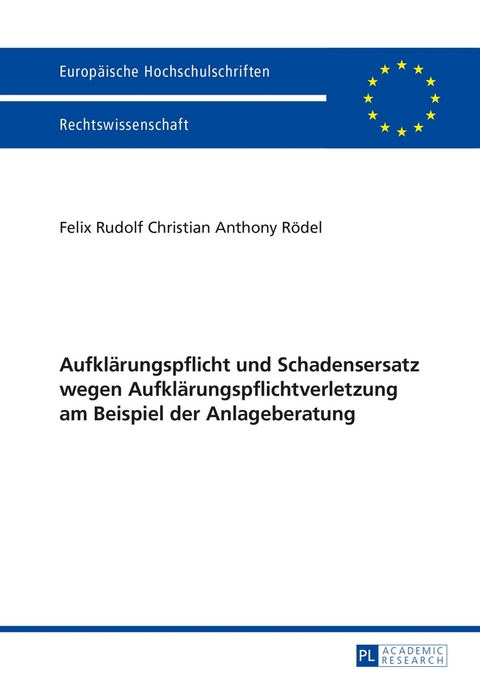 Aufkl&auml;rungspflicht und Schadensersatz wegen Aufkl&auml;rungspflichtverletzung am Beispiel der Anlageberatung - Felix R&ouml;del