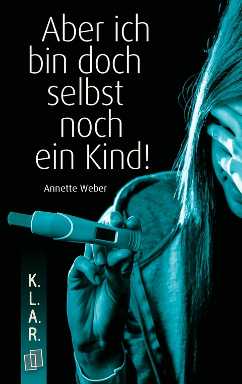 Aber ich bin doch selbst noch ein Kind! - Annette Weber