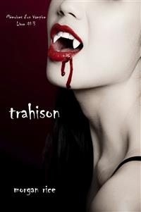 Trahison (Livre #3 Mémoires d'un Vampire)