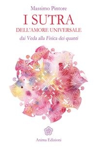 I sutra dell'amore universale - Massimo Pintore