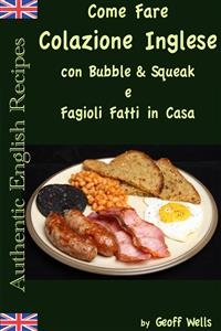 Come fare colazione Inglese: Bubble & Squeak e Fagioli Fatti in Casa -  Geoff Wells