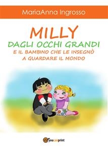 Milly dagli occhi grandi e il bambino che le insegn&ograve; a guardare il mondo - MariaAnna Ingrosso