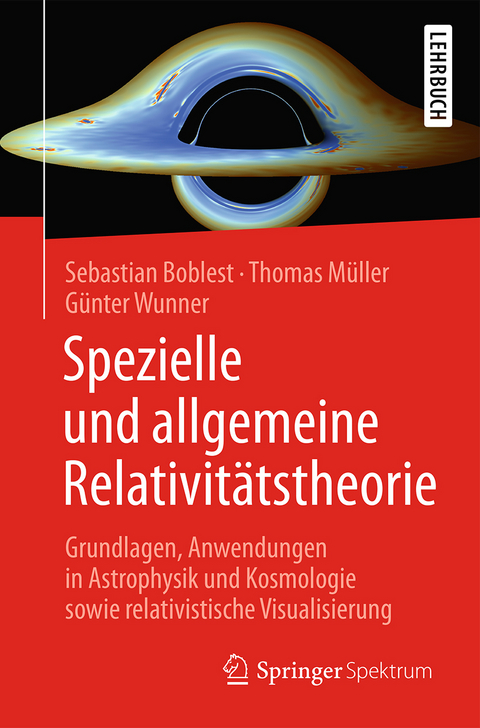 Spezielle und allgemeine Relativit&auml;tstheorie - Sebastian Boblest, Thomas M&uuml;ller, G&uuml;nter Wunner