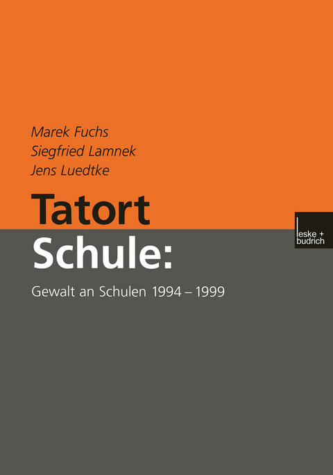 Tatort Schule: Gewalt an Schulen 1994&ndash;1999 - Marek Fuchs, Siegfried Lamnek, Jens Luedtke