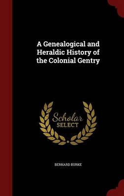 A Genealogical and Heraldic History of the Colonial Gentry