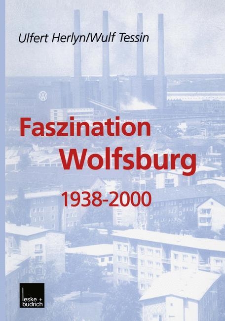 Faszination Wolfsburg 1938-2000 - Ulfert Herlyn, Wulf Tessin