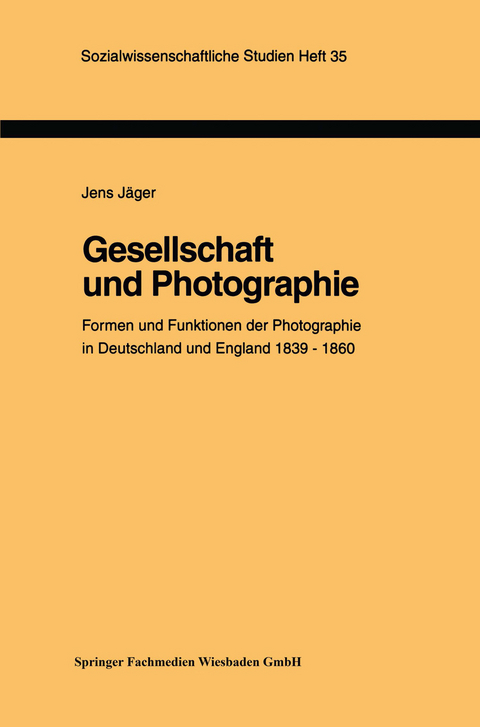 Gesellschaft und Photographie Formen und Funktionen der Photographie in England und Deutschland 1839&ndash;1860 - Jens J&auml;ger