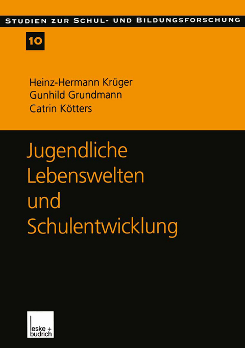Jugendliche Lebenswelten und Schulentwicklung - Heinz-Hermann Kr&uuml;ger, Gunhild Grundmann, Catrin K&ouml;tters-K&ouml;nig