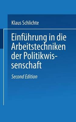 Einführung in die Arbeitstechniken der Politikwissenschaft - Klaus Schlichte
